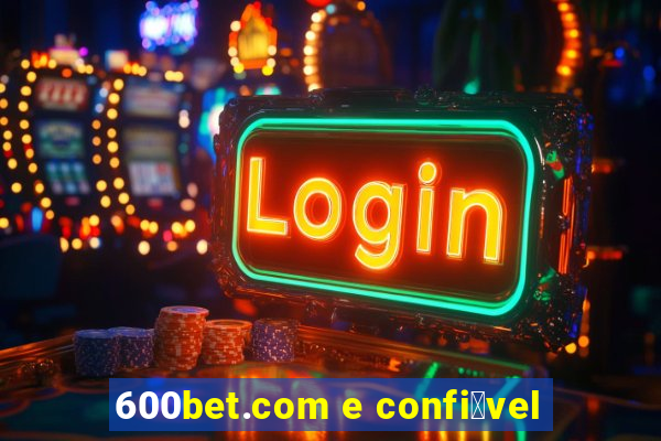 600bet.com e confi谩vel