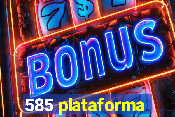 585 plataforma