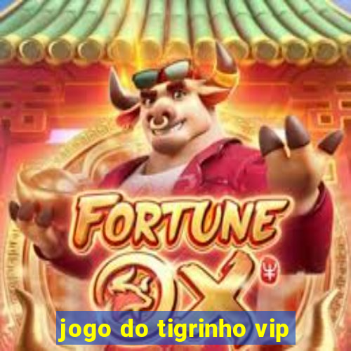 jogo do tigrinho vip