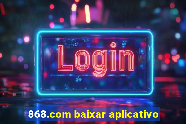 868.com baixar aplicativo