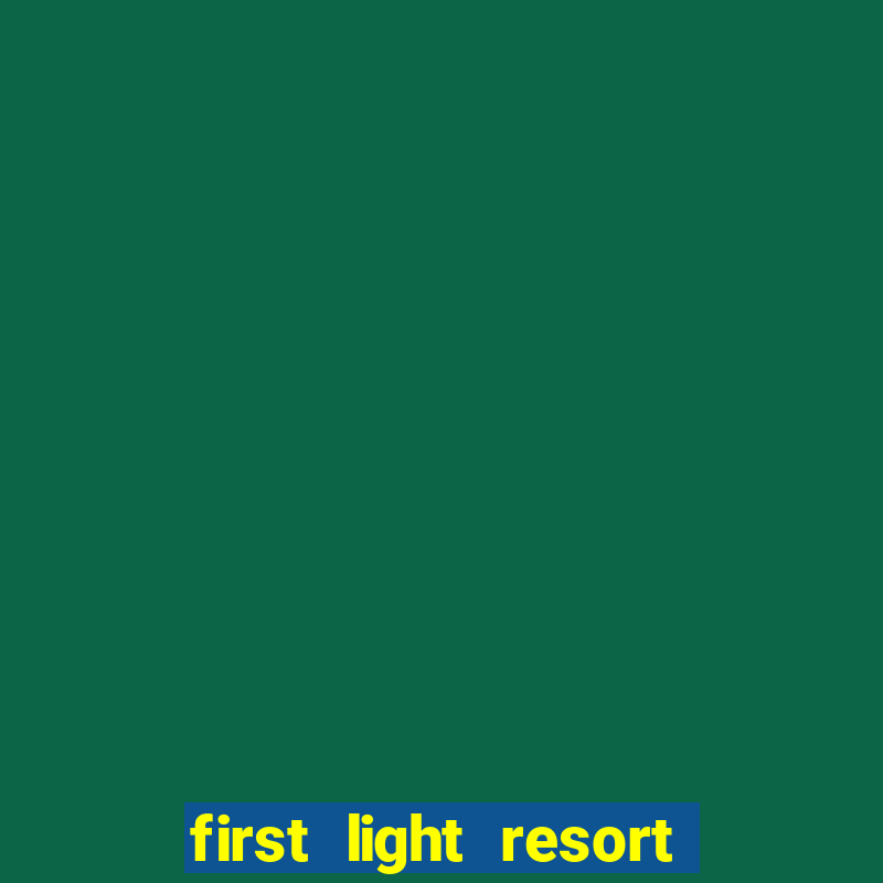 first light resort and casino