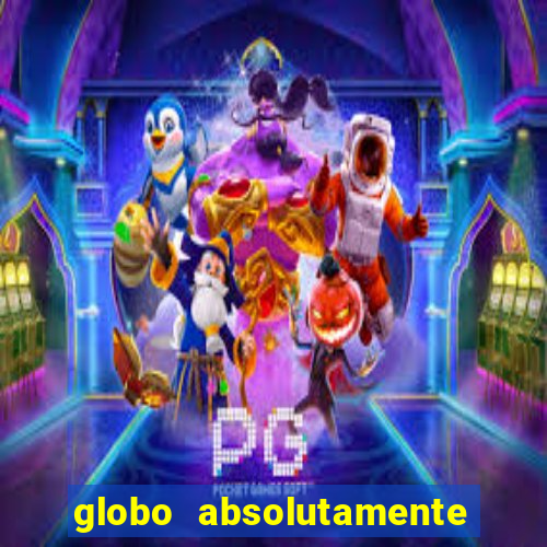 globo absolutamente tudo com