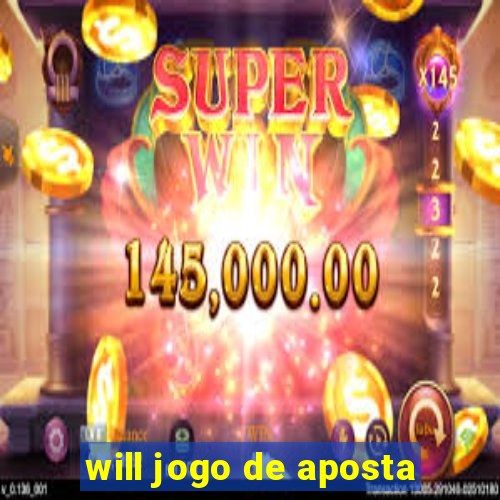 will jogo de aposta