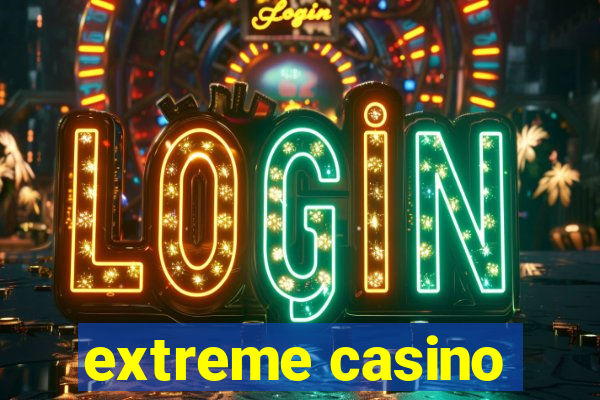 extreme casino