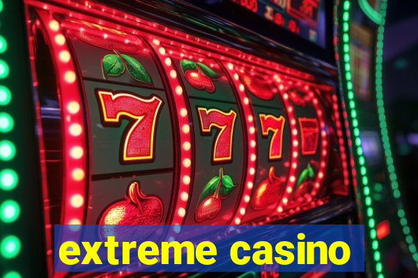 extreme casino