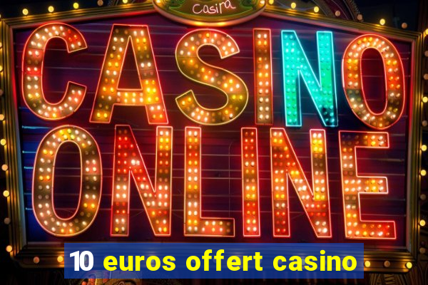 10 euros offert casino