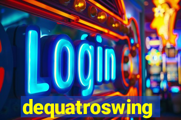 dequatroswing