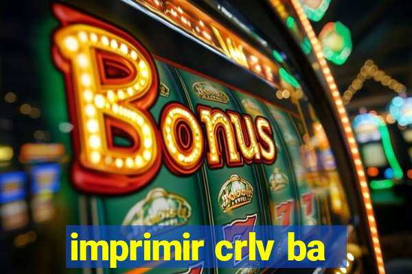 imprimir crlv ba