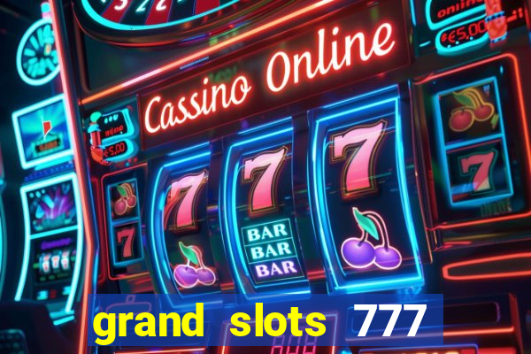 grand slots 777 paga mesmo