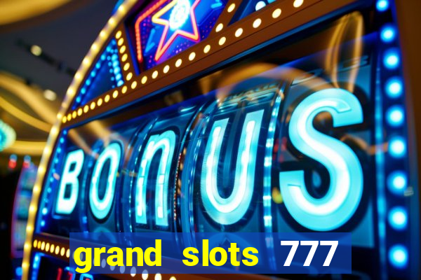 grand slots 777 paga mesmo