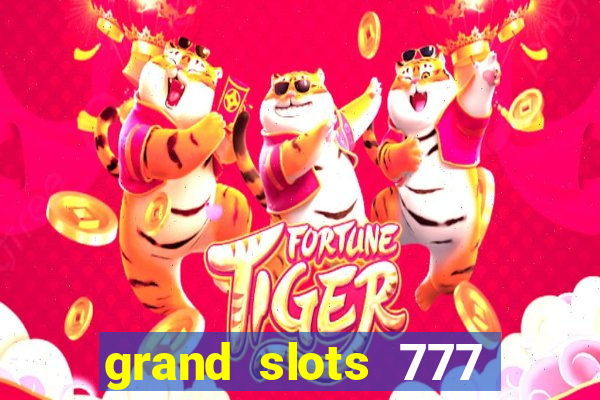 grand slots 777 paga mesmo