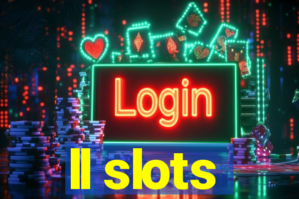 ll slots