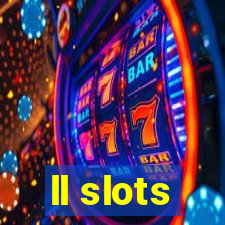 ll slots