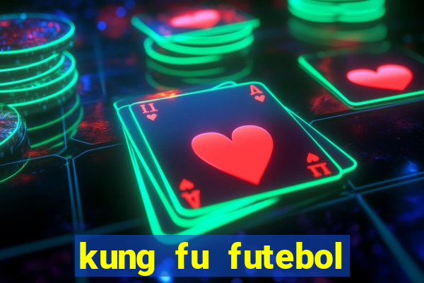 kung fu futebol clube online