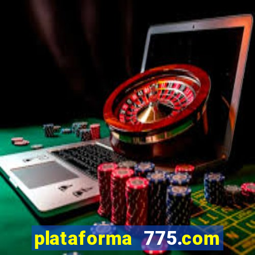 plataforma 775.com paga mesmo