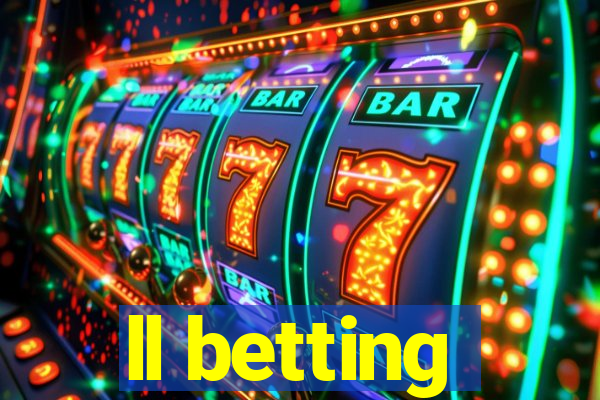 ll betting