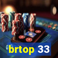 brtop 33