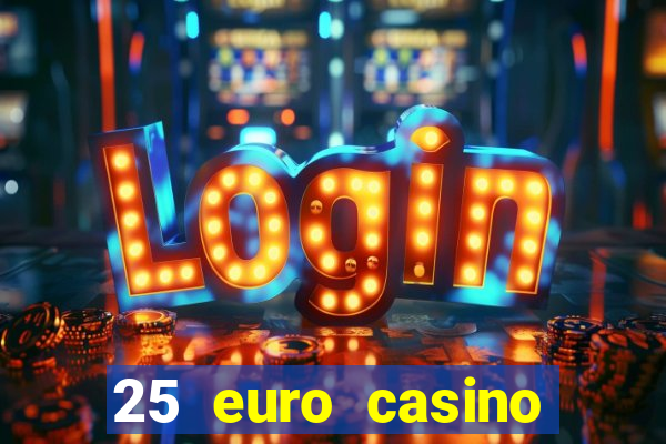 25 euro casino bonus ohne einzahlung