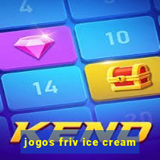 jogos friv ice cream