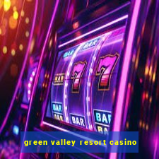 green valley resort casino