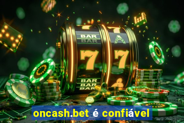 oncash.bet é confiável