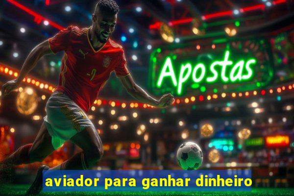 aviador para ganhar dinheiro