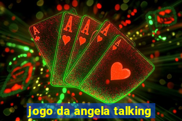 jogo da angela talking