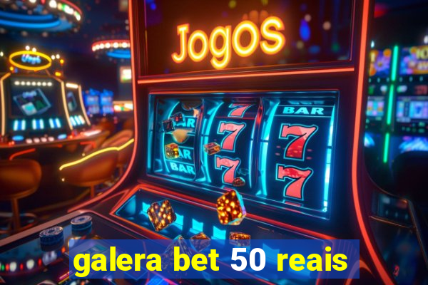 galera bet 50 reais