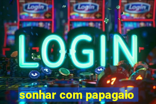 sonhar com papagaio