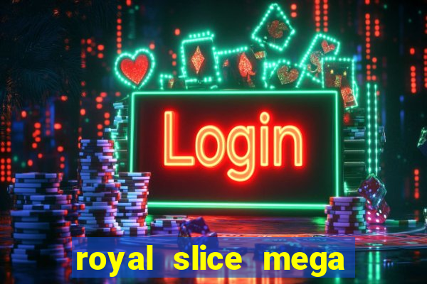 royal slice mega world wide