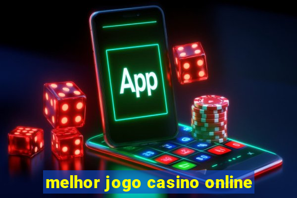 melhor jogo casino online