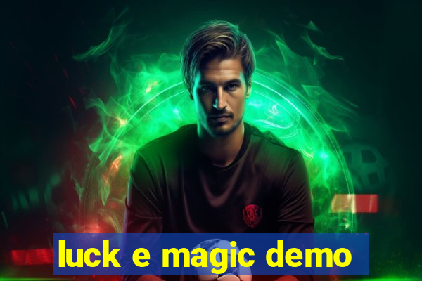 luck e magic demo