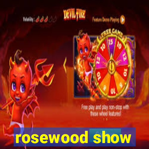 rosewood show