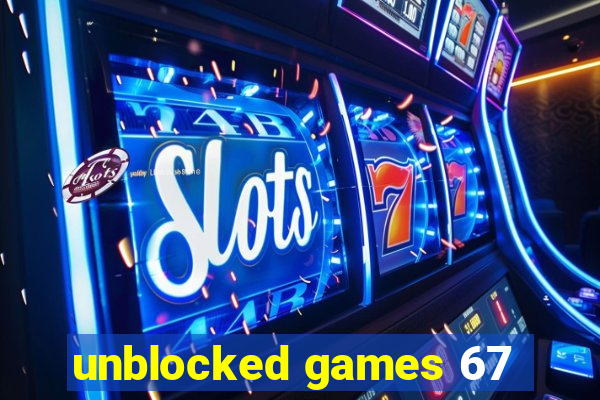 unblocked games 67