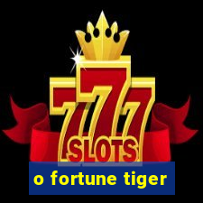 o fortune tiger