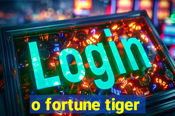 o fortune tiger