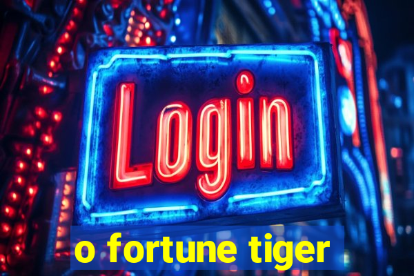 o fortune tiger