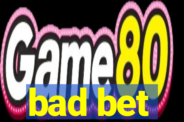 bad bet