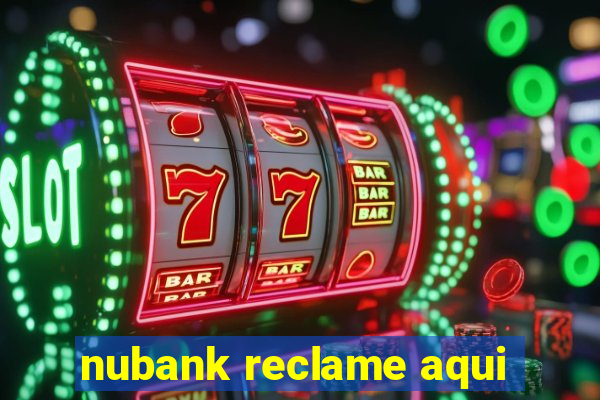 nubank reclame aqui