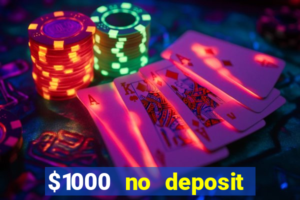 $1000 no deposit bonus casino