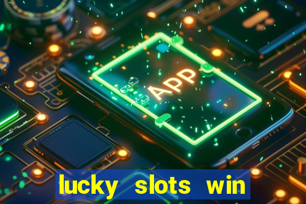 lucky slots win real cash 777