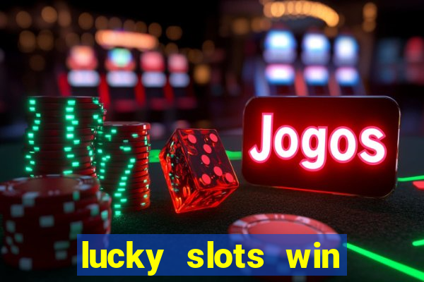 lucky slots win real cash 777