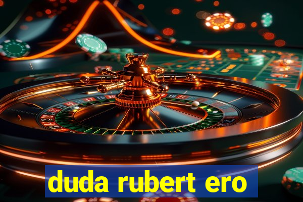 duda rubert ero