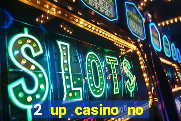 2 up casino no deposit bonus