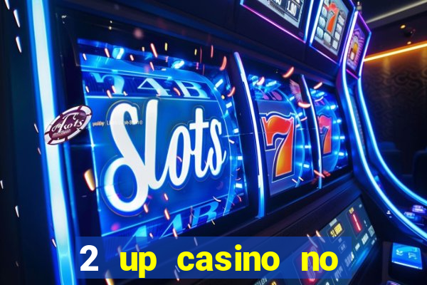 2 up casino no deposit bonus