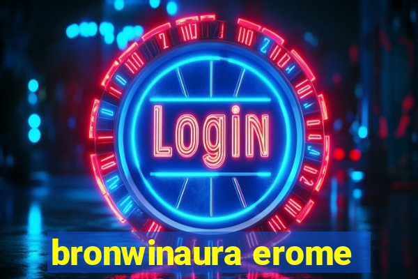 bronwinaura erome