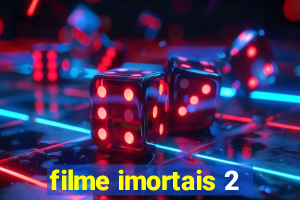 filme imortais 2