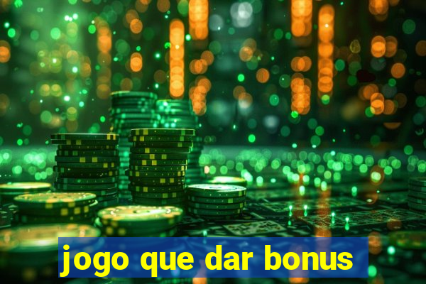 jogo que dar bonus