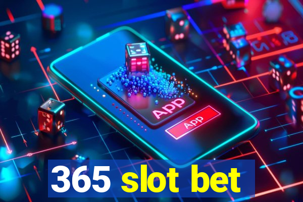 365 slot bet