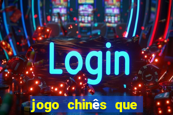 jogo chinês que ganha dinheiro